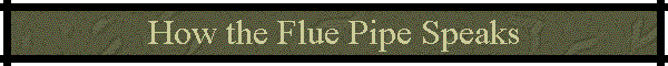 How the Flue Pipe Speaks